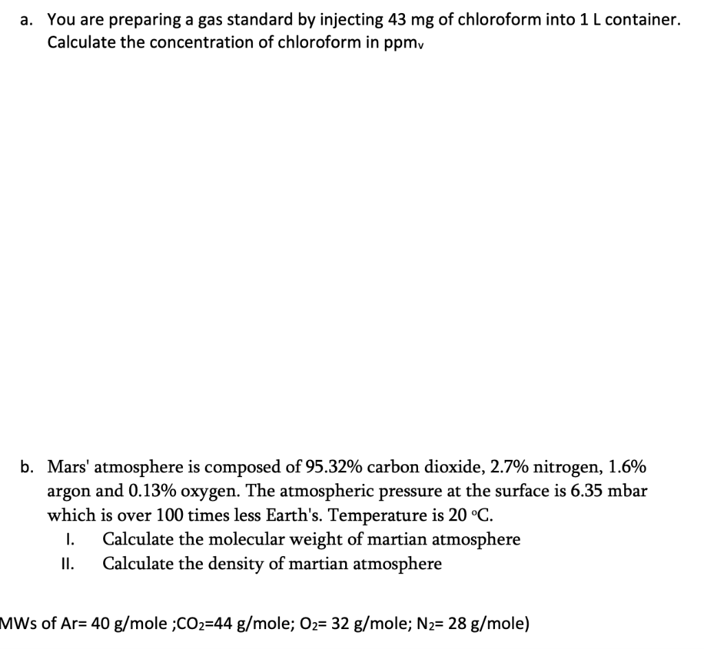 a. You are preparing a gas standard by injecting \( 43 \mathrm{mg} \) of chloroform into \( 1 \mathrm{~L} \) container. Calcu