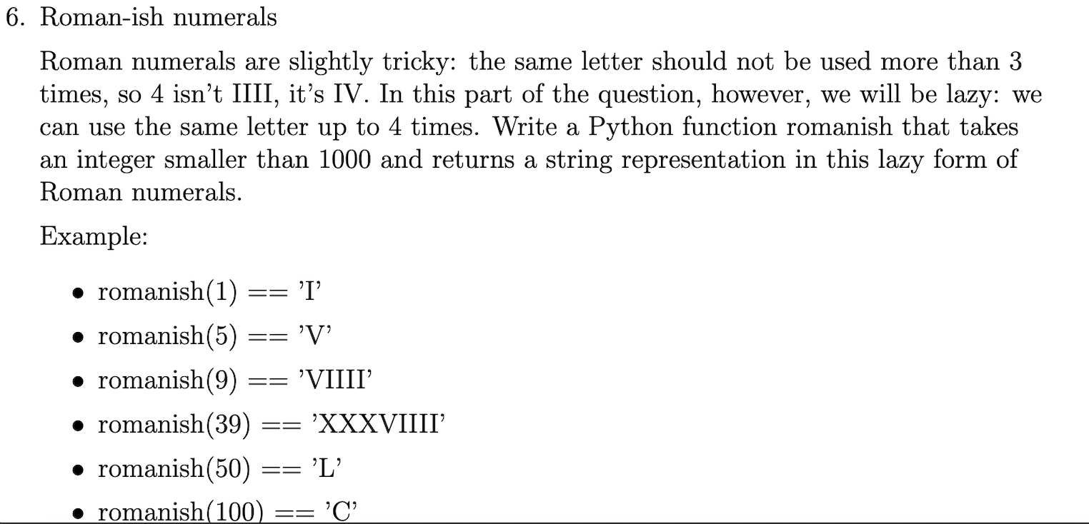 6. Roman-ish numerals Roman numerals are slightly tricky: the same letter should not be used more than 3 times, so 4 isnt II