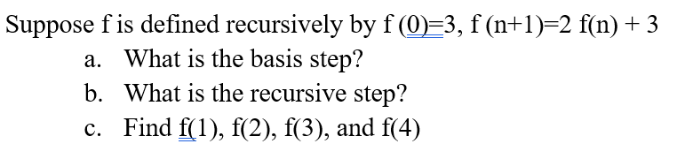 Solved Suppose f is defined recursively by f(0)=3, f(n+1)=2 | Chegg.com