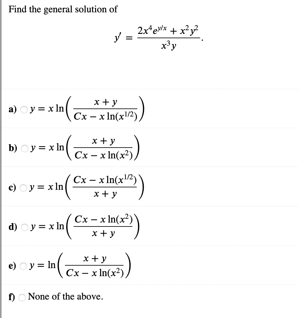 Find the general solution of \[ y^{\prime}=\frac{2 x^{4} e^{y / x}+x^{2} y^{2}}{x^{3} y} \] a) \( y=x \ln \left(\frac{x+y}{C