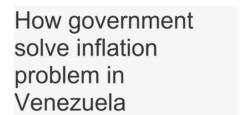 Solved How Government Solve Inflation Problem In Venezuela | Chegg.com