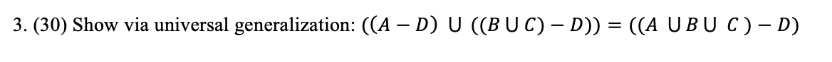 Solved 3. (30) Show via universal generalization: ((A – D) U | Chegg.com
