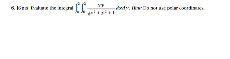 Solved 6 [6 Pts] Evaluate The Integral ∫02∫02x2 Y2 1xydxdy