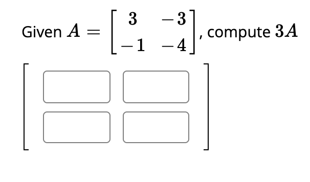 Solved Given A [ - 3 3 1 -4 compute 3A | Chegg.com
