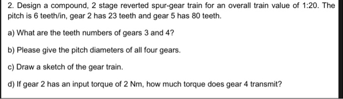 Solved 2. Design a compound, 2 stage reverted spur-gear | Chegg.com