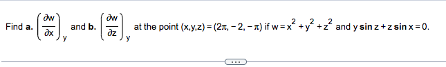 Find \( a .\left(\frac{\partial w}{\partial x}\right)_{y} \) and \( b .\left(\frac{\partial w}{\partial z}\right)_{y} \) at t