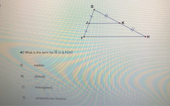 Solved a K 4) What is the term for JK in Δ FGH7 A) median B | Chegg.com