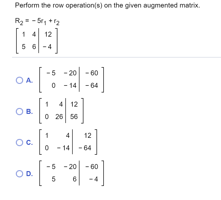 Solved Perform the row operation s on the given augmented Chegg