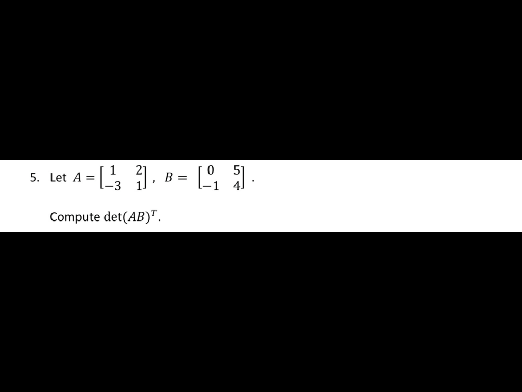 Solved 5. Let A= Let A = [+ş ]. B = [ ] : Compute Det(AB)". | Chegg.com