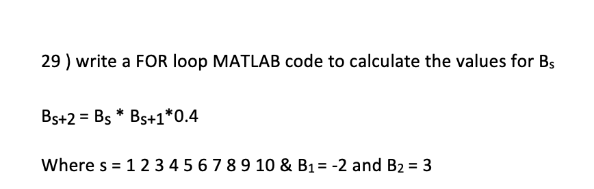 Solved 29 ) write a FOR loop MATLAB code to calculate the | Chegg.com