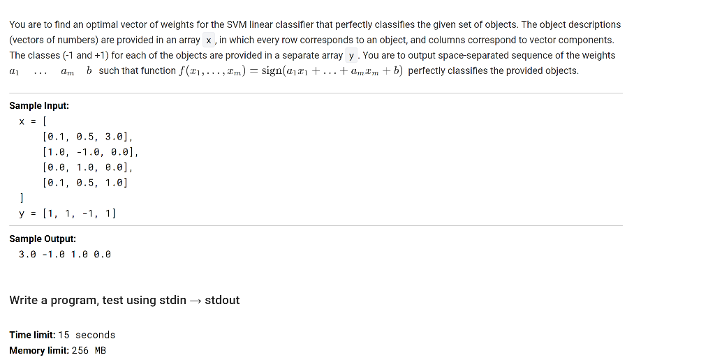 You are to find an optimal vector of weights for the SVM linear classifier that perfectly classifies the given set of objects
