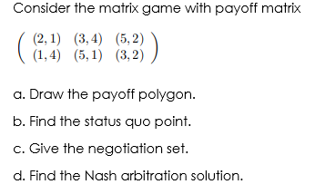 Solved Consider the matrix game with payoff matrix (2, 1) | Chegg.com