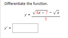 Differentiate the function. \[ y=\frac{\sqrt{8 x-7}-\sqrt{x}}{5} \]