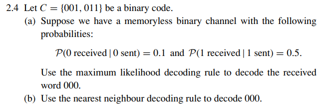 Solved 2.4 Let C = {001, 011} be a binary code. (a) Suppose | Chegg.com