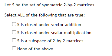 Solved Let S be the set of symmetric 2-by-2 matrices. Select | Chegg.com