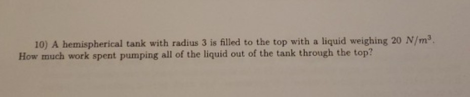 Solved 10) A hemispherical tank with radius 3 is filled to | Chegg.com