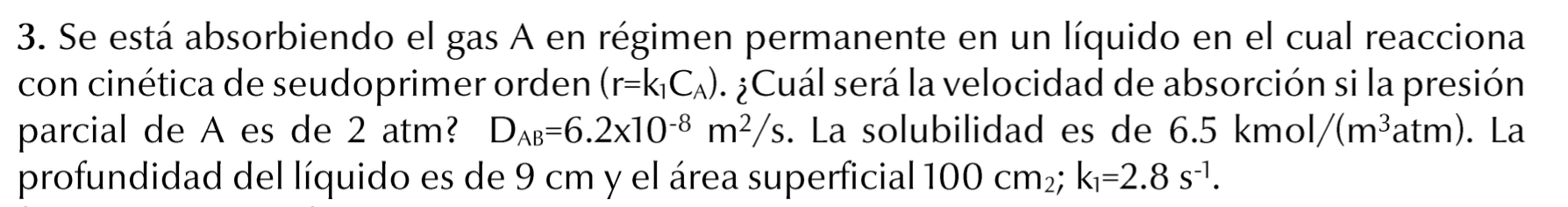 3. Se está absorbiendo el gas \( A \) en régimen permanente en un líquido en el cual reacciona con cinética de seudoprimer or