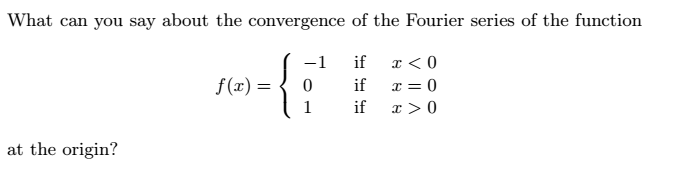 Solved What can you say about the convergence of the Fourier | Chegg.com