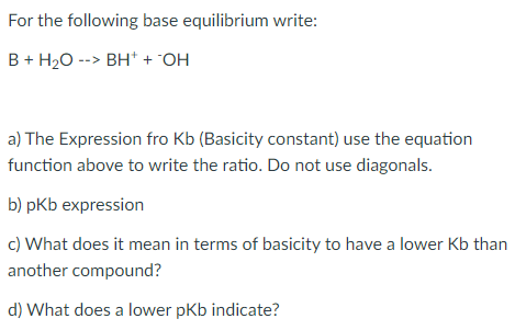 Solved For The Following Base Equilibrium Write: B + H20 --> | Chegg.com