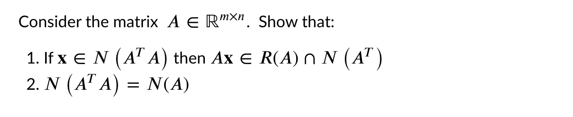 Solved Consider the matrix A E RMXN. Show that: 1. If x € N | Chegg.com