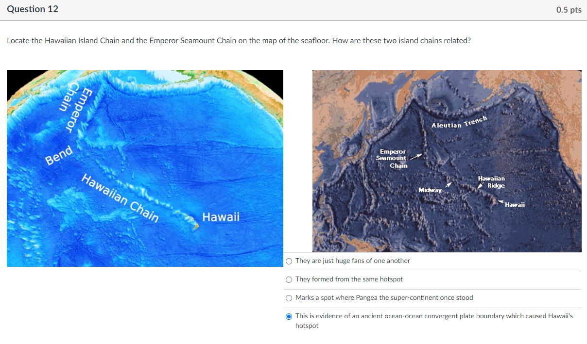 Solved Question 12 0.5 pts Locate the Hawaiian Island Chain