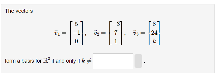 Solved The vectors v1=⎣⎡5−10⎦⎤,v2=⎣⎡−371⎦⎤,v3=⎣⎡824k⎦⎤ form | Chegg.com