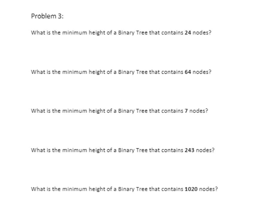 Solved Problem 3 What Is The Minimum Height Of A Binary Chegg