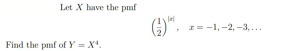 Let X have the pmf (21)∣x∣,x=−1,−2,−3,… Find the pmf | Chegg.com