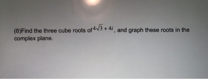 Solved Find the three cube roots of ..., and graph these | Chegg.com