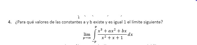 4. ¿Para qué valores de las constantes a y b existe y es igual 1 el límite siguiente? \[ \lim _{p \rightarrow \infty} \int_{-