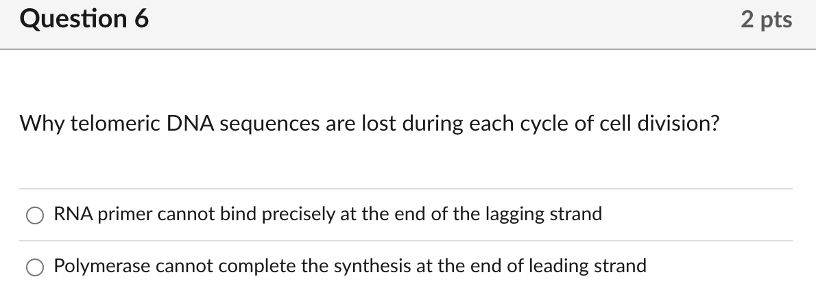 Why telomeric DNA sequences are lost during each cycle of cell division?
RNA primer cannot bind precisely at the end of the l