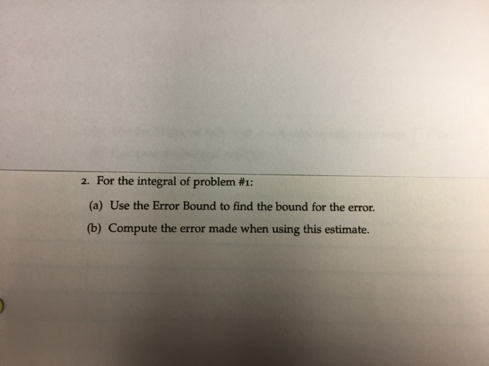 Solved For the integral of problem #1: (a) Use the Error | Chegg.com