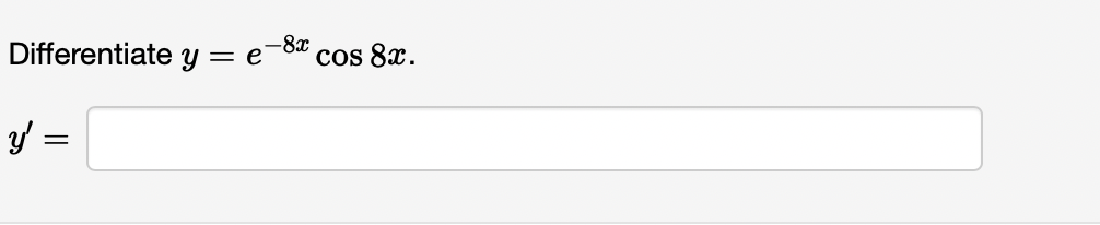 Differentiate \( y=e^{-8 x} \cos 8 x \) \[ y^{\prime} \]