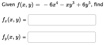 Given \( f(x, y)=-6 x^{4}-x y^{3}+6 y^{5} \) \[ f_{x}(x, y)= \] \[ f_{y}(x, y)= \]