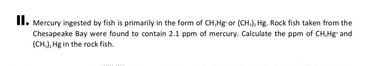 Solved II. Mercury ingested by fish is primarily in the form | Chegg.com