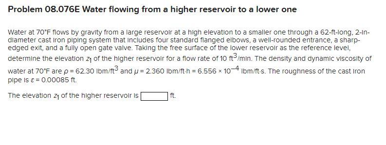 Water at \( 70^{\circ} \mathrm{F} \) flows by gravity from a large reservoir at a high elevation to a smaller one through a 6
