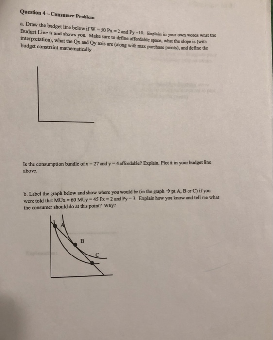 Budget Line Problem Solved Question 4- Consumer Problem a. Draw the budget line | Chegg.com