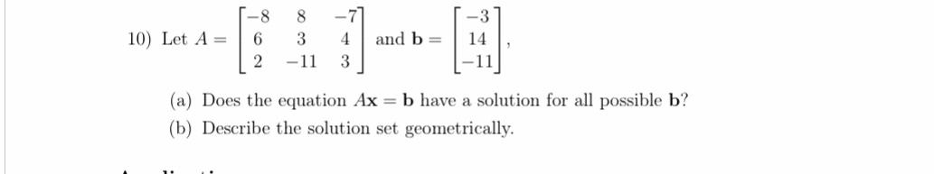 Solved 10) Let A= -8 6 2 8 3 -11 -7 4 3 and b= 14 (a) Does | Chegg.com