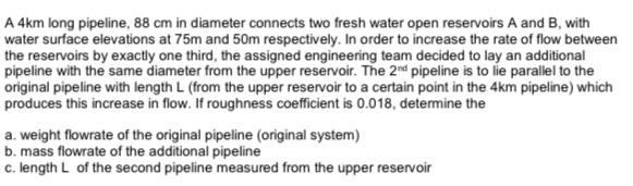 Solved A 4 km long pipeline, 88 cm in diameter connects two | Chegg.com