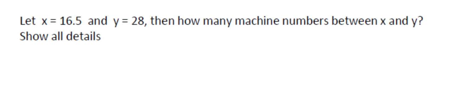Solved Let x = 16.5 and y= 28, then how many machine numbers | Chegg.com