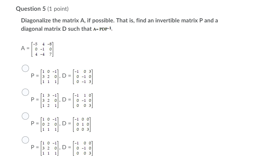 Solved Question 5 (1 point) Diagonalize the matrix A, if | Chegg.com