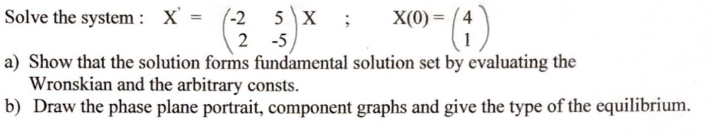 Solved (1) Solve the system : X = 1-2 5X ; X(0) = /4 2 -5 a) | Chegg.com