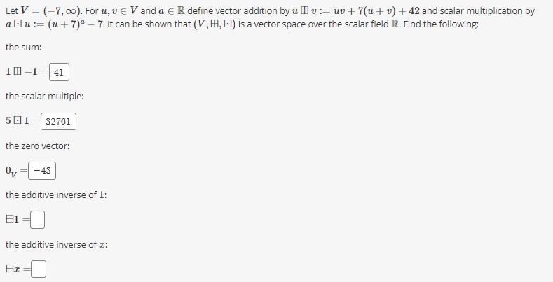 Solved Let V=(−7,∞). For u,v∈V and a∈R define vector | Chegg.com