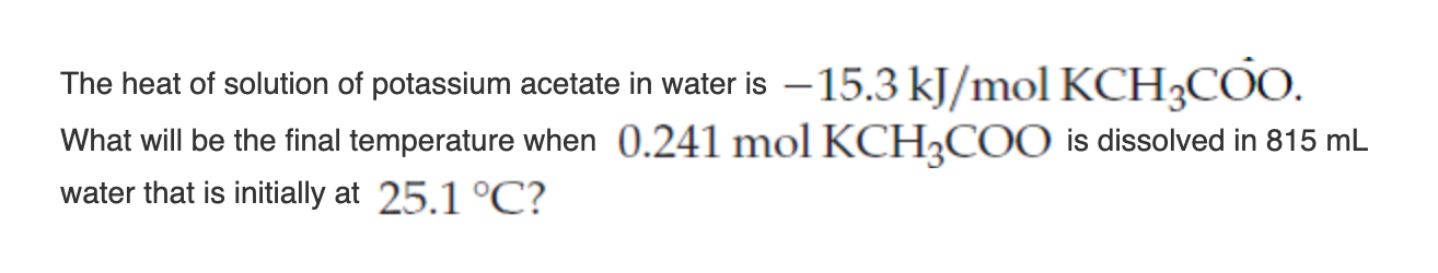 Solved The Heat Of Solution Of Potassium Acetate In Water Is Chegg Com