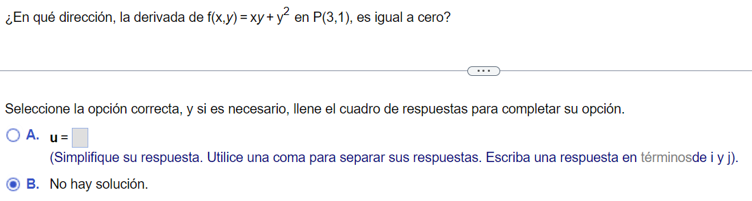 ¿En qué dirección, la derivada de \( f(x, y)=x y+y^{2} \) en \( P(3,1) \), es igual a cero? Seleccione la opción correcta, y