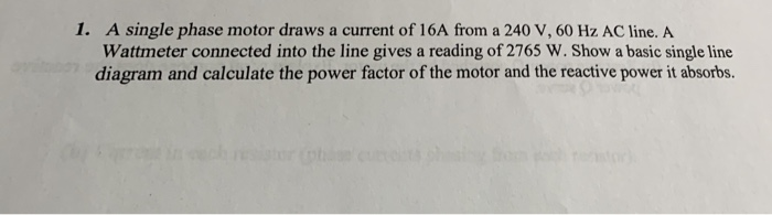 Solved 1. A single phase motor draws a current of 16A from a | Chegg.com