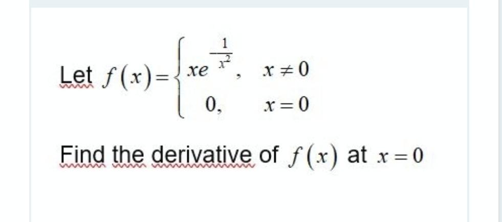 Solved Let F X Xe X 0 0 X 0 Find The Derivative Of F X