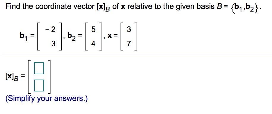 Solved Find the coordinate vector (x)g of x relative to the | Chegg.com