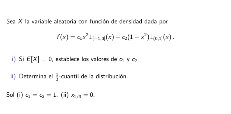 Sea \( X \) la variable aleatoria con función de densidad dada por \[ f(x)=c_{1} x^{2} \mathbb{1}_{[-1,0]}(x)+c_{2}\left(1-x^