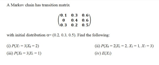 Solved A Markov chain has transition matrix 0.6 0.1 0.3 0 | Chegg.com